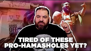 Tired Of These Pro-Hamasholes Yet? | Things That Need To Be Said