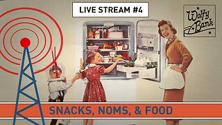 Live Stream #4 - Snacks, Noms, & Food