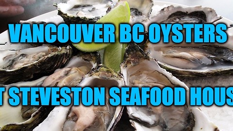 How to Enjoy Vancouver British Columbia Oysters at Steveston Seafood House
