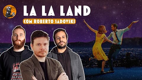 CineClube: LA LA LAND com Humberto, Daniel e Roberto Sadovski | Planeta Cinema