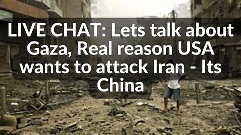 LIVE CHAT: Lets talk about Gaza, Real reason USA wants to attack Iran