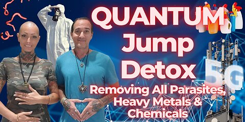 QUANTUM Jump Detox - Removing All Parasites, Heavy Metals & Chemicals from the Body