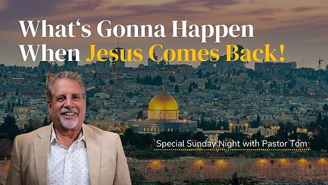 What's Gonna Happen When Jesus Comes Back! | Special Sunday Night with Pastor Tom Hughes