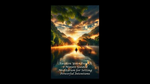 Awaken Your Day: A 5-Minute Guided Meditation for Setting Powerful Intentions