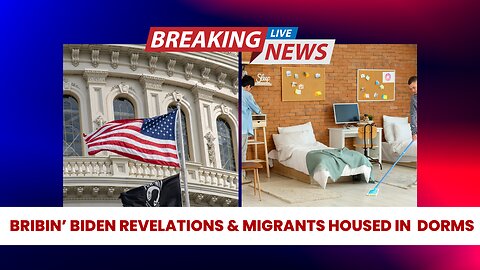 BRIBIN' BIDEN REVELATIONS AND MIGRANTS BEING HOUSED IN DORM ROOMS - WHAT COULD GO WRONG?