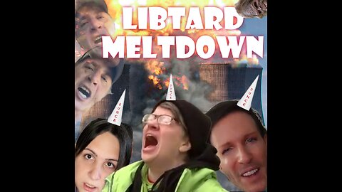 LIBTARD MELTDOWN