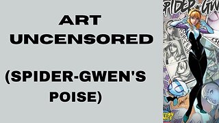 Art Uncensored (Spider-Gwen's Poise)