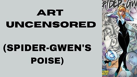 Art Uncensored (Spider-Gwen's Poise)