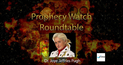 Prophecy Watch Roundtable #13: With Dr. Joye Jeffries Pugh