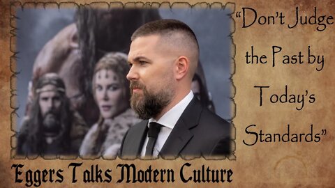 Robert Eggers Talks Modern Culture | "Don't Judge the Past by Today's Standards" | The Northman