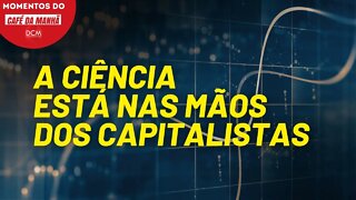 A ciência está a serviço do capitalismo | Momentos do Café da Manhã do DCM