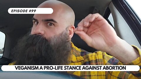 Veganism a Pro-Life Stance Against Abortion | Ep 99