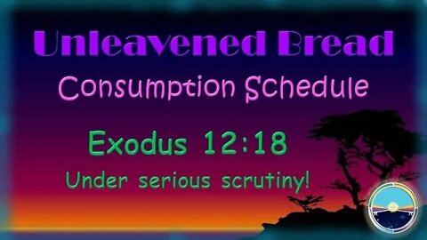 1.5 - Exodus 12 - Unleavened Bread Consumption Schedule.