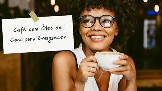 Café com Óleo de Coco para Emagrecer
