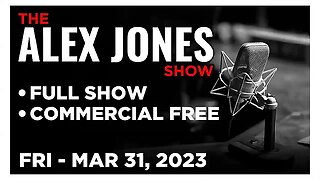 ALEX JONES Full Show 03_31_23 Friday