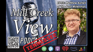 Mill Creek View Tennessee Podcast EP45 Matthew Azrieli of Post Millennial & More Jan 26 2023