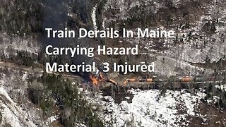 Train Reported Carrying Hazard Material Derails in Fiery Crash In Maine, 3 Injured