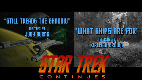 Star Trek Continues Review: Still Treads the Shadow & What Ships Are For, ILIC #110