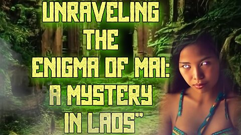 Unraveling The Enigma of Mai A Myster in LAOS