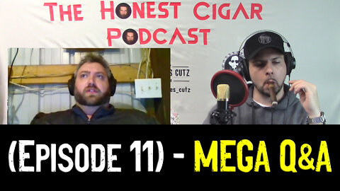The Honest Cigar Podcast (Episode 11) - MEGA Q&A