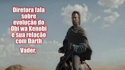 Diretora fala sobre evolução do Obi wa Kenobi e sua relação com Darth Vader.