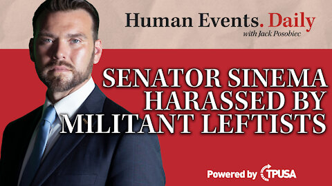 Human Events Daily - Oct 4 2021 - Senator Sinema Harassed By Militant Leftists