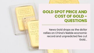 Gold Spot Price and Cost of Gold - Questions