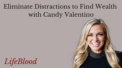 Eliminate Distractions to Find Wealth with Candy Valentino