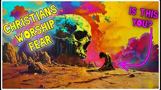 Christians Worship Fear!