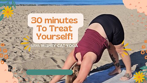 30 minutes to Treat Yourself to yoga!
