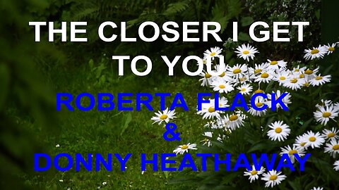 14 - THE CLOSER I GET TO YOU - ROBERTA FLACK