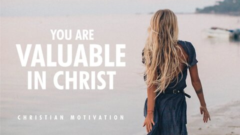 YOU ARE VALUABLE IN CHRIST | Christian Motivational Video | Identity In Christ