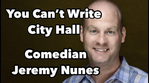 You Can't Write City Hall! Comedian Jeremy Nunes Interview