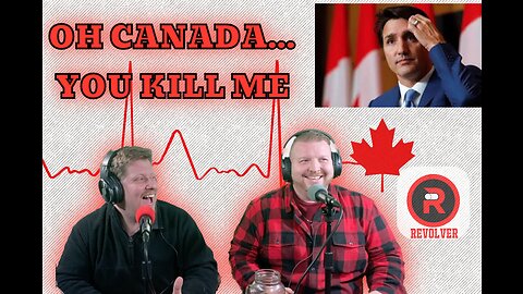 Oh Canada…You Kill Me