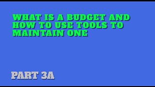 Part 3A: What is a Budget and How to Use Tools to Maintain One