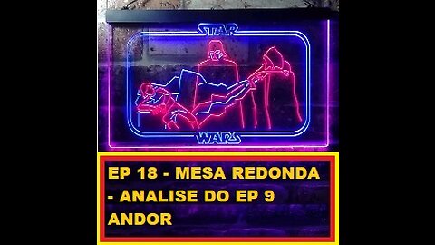 EP 18 - Mesa Redonda - Analise do ep 9 de Andor