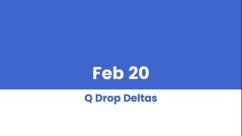 Q DROP DELTAS FEB 20