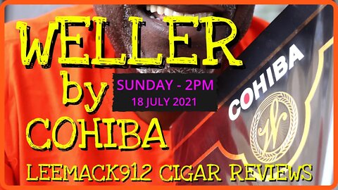 WELLER by COHIBA TEASER | Sunday 7/18/21 2pm | #leemack912 (S07 E105)