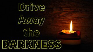 Drive Away the Darkness