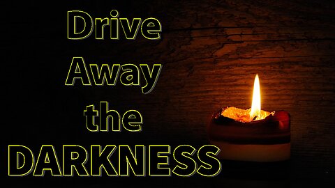 Drive Away the Darkness