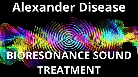 Alexander Disease _ Sound therapy session _ Sounds of nature