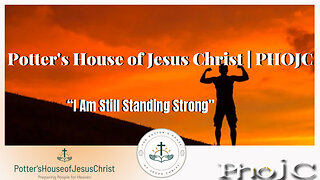 The Potter's House of Jesus Christ : I Am Still Standing Strong