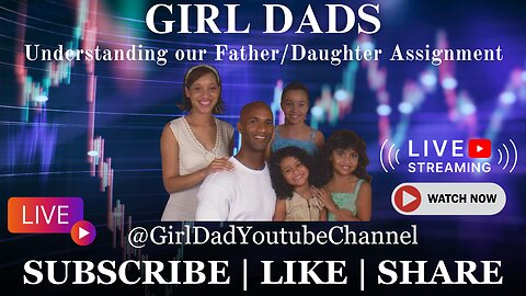 Girl Dads - Understanding our Father/Daughter Assignment [VID. 42]