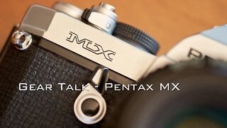Gear Talk - Pentax MX