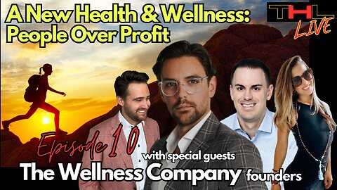 A New Health & Wellness -- People Over Profit | THL Episode 10 FULL