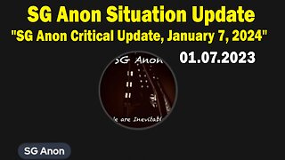 SG Anon Situation Update: "SG Anon Critical Update, January 7, 2024"