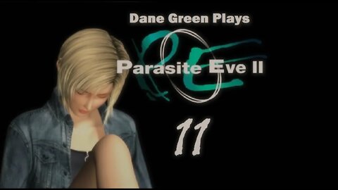 Dane Green Plays Parasite Eve II Part 11