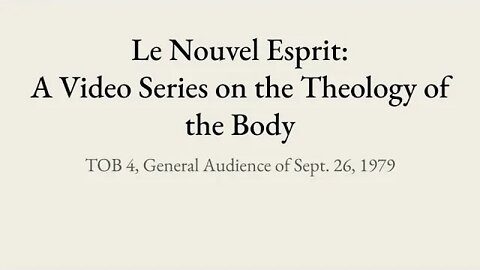 Theology of the Body Audience 4 | Le Nouvel Esprit Commentary on TOB