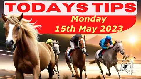 Tips - Monday 15th May 2023: Super 9 Free Horse Race Tips! 🐎📆 Get ready! 😄