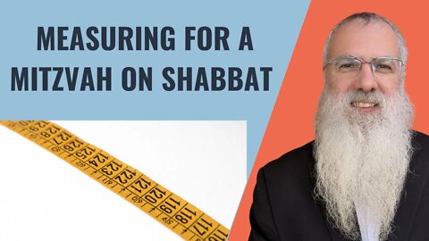 Mishna Shabbat Chapter 24 Mishnah 5 Measuring for a mitzvah on Shabbat